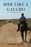 Ride Like a Gaucho 173969791X Book Cover