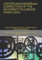 USHOfficialHandballRules CORRECTION OF THE INCORRECT RULEBOOK FROM USHA: USHA INCORRECT RULES CORRECTED BY USHOfficialRuleBook B08KPXM5VH Book Cover