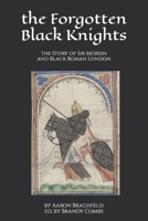 the Forgotten Black Knights: the Story of Sir Morien and Black Roman London (Black History is More Than) B0CQYXRQPV Book Cover