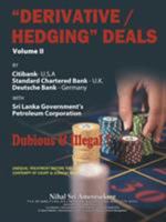 Derivative/Hedging Deals-Volume II: By Citibank, Standard Chartered Bank, Deutsche Bank, with Sri Lanka Government's Petroleum Corporation-Dubious & Illegal? 1524681342 Book Cover