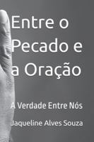 Entre o Pecado e a Oração: A Verdade Entre Nós B0FYW783WQ Book Cover
