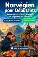 Norvégien Pour Débutants: 1200 phrases essentielles en Norvégien pour voyager en Norvège: Guide de prononciation facile, conversations du quotidien, ... shopping, urgences (French Edition) B0H7XRQMNT Book Cover