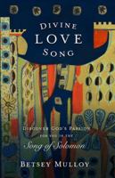 Divine Love Song: Discover God's Passion for You in the Song of Solomon 0578562685 Book Cover