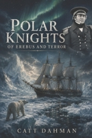 Polar Knights: of Erebus and Terror 1688627693 Book Cover