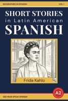 Easy Spanish Language Short Stories: The Story of Frida Kahlo: A2/B1 Spanish Biographies For Beginners (Easy Spanish Biographies (A2/B1)) B0GZVNZNB8 Book Cover