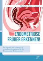 Endometriose früher erkennen! Ein Konzept zur Entwicklung eines Expertensystems für die Diagnose der Endometriose 3961465657 Book Cover