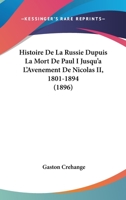 Histoire De La Russie Dupuis La Mort De Paul I Jusqu'a L'Avenement De Nicolas II, 1801-1894 (1896) 1144354854 Book Cover