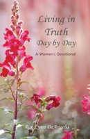 Living in Truth Day by Day: A Women's Devotional 0988503603 Book Cover