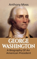 George Washington: A Biography of an American President 1925989402 Book Cover