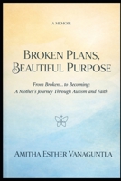 Broken Plans, Beautiful Purpose: From Broken… to Becoming: A Mother’s Journey Through Autism and Faith B0GTCQ9XZ5 Book Cover