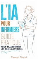 L'IA pour les Infirmiers et Infirmières - Guide Pratique pour Transformer les Soins Quotidiens (French Edition) B0FMXMDH9R Book Cover