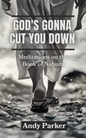 God's Gonna Cut You Down: Meditations on the Book of Nahum 1966574126 Book Cover