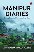 Manipur Diaries: Stories from India's Hidden Heartland Floating National Parks, Women's Markets, and Untold Stories of Manipur 9364117972 Book Cover
