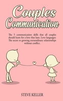 Couples Communication: The 5 Communication Skills That All Couples Should Learn for a Love That Lasts. Love Languages: The Secret to Growing Extraordinary Relationships Without Conflict. 1801205035 Book Cover