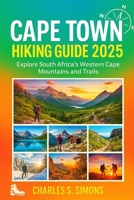 Cape Town Hiking Guide 2025: Explore South Africa’s Western Cape Mountains and Trails B0FFTFDJ4X Book Cover