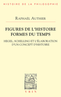 Figures de l'Histoire Formes Du Temps: Hegel, Schelling Et l'Elaboration d'Un Concept d'Histoire 2711631028 Book Cover