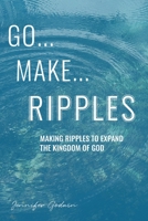 GO...MAKE...RIPPLES 1664263500 Book Cover