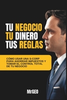 TU NEGOCIO, TU DINERO, TUS REGLAS: Cómo usar una S-Corp para ahorrar impuestos y tomar el control total de tu negocio (DTODOS BUSINESS ACADEMY) (Spanish Edition) B0F3THHTC6 Book Cover