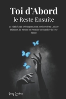 Toi d'Abord, le Reste Ensuite: 90 Vérités qui Dérangent pour Arrêter de te Laisser Piétiner, Te Mettre en Premier et Marcher la Tête Haute (French Edition) B0GC43M4NY Book Cover