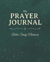 My Prayer Journal: My Prayer Journal: ~ Bible Study And Prayer Journal With Spiritual Prompts And Sermon Tracker Of Prayerful Planner Journaling And Workbooks 1797714074 Book Cover