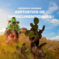 Pertenecer Encarnar: Aesthetics of Undocumentedness 1387294253 Book Cover