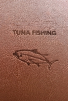 Tuna Fishing Journal: Faux Leather Notebook for Fishermen to Take Notes, Record Catches & Write Down Trip Stories with a calendar - Brown with Stamped ... for Men, Dad, Grandpa, Husband - Size 6x9 1677340908 Book Cover