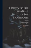 Le Discours Sur Lui-mme, Intitul Sur L'antidosis; 1022595695 Book Cover