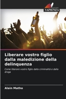 Liberare vostro figlio dalla maledizione della delinquenza (Italian Edition) 6630434412 Book Cover