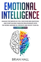 Emotional Intelligence: Unleash the Empath in You, Discover New Emotions, and Start Having Fabulous Relationships with the World Around Us.  Develop and Boost Your EQ. (2.0 mastery guide) 1689796847 Book Cover