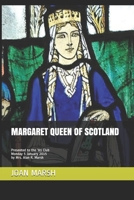 Margaret Queen of Scotland : Presented to the '81 Club Monday 5 January 2015 by Mrs. Alan R. Marsh 1520708149 Book Cover