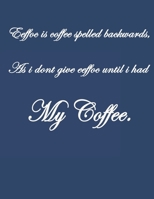 Eeffoc Is Coffee Spelled Backwards, As I Dont Give Eeffoc Until I Had My Coffee.: Pretty Lined Journal & Planner, 8.5x11, Funny Birthday Gift for Women, Men, Female, Male, Card Alternative for Best Fr 1660760496 Book Cover