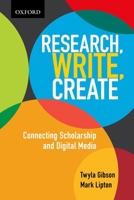 Research, Write, Create: Connecting Scholarship and Digital Media 0195447417 Book Cover