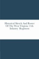 Historical Sketch And Roster Of The West Virginia 11th Infantry Regiment 1387555731 Book Cover