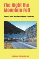 The Night The Mountain Fell: The Story Of The Montana-Yellowstone Earthquake 1387406477 Book Cover