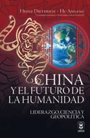 China y el futuro de la humanidad. Liderazgo, ciencia y geopolítica (Spanish Edition) 607752199X Book Cover