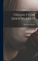Drama From Ibsen to Eliot 1013454006 Book Cover