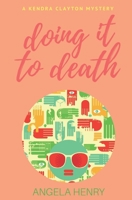 Doing It To Death: A Kendra Clayton Mystery 1076030688 Book Cover