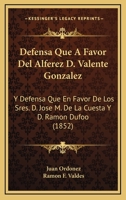 Defensa Que A Favor Del Alferez D. Valente Gonzalez: Y Defensa Que En Favor De Los Sres. D. Jose M. De La Cuesta Y D. Ramon Dufoo (1852) 1168023602 Book Cover