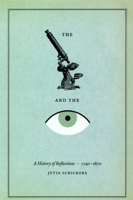 The Microscope and the Eye: A History of Reflections, 1740-1870 0226737845 Book Cover