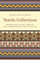 Textile Collections: Preservation, Access, Curation, and Interpretation in the Digital Age 1442263652 Book Cover