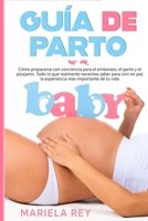 GUÍA DE PARTO: Cómo prepararse con conciencia para el embarazo, el parto y el posparto. Todo lo que realmente necesitas saber para vivir en paz la ... más importante de tu vida B08X5WCXN6 Book Cover