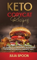 Keto Copycat Recipes: The Complete Guide to Making the Dishes of Your Favorite Restaurants at Home, in a Healthy and Keto Way B08JDTNNTB Book Cover