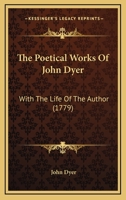 The poetical works of John Dyer. With the life of the author. 1104920255 Book Cover