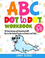 ABC Dot to Dot Workbook Ages 3-5: 30 Entertaining and Educational ABC Dot-to-Dot Animal Puzzles to Connect and Color B088Y263W2 Book Cover