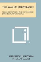 The Way Of Deliverance: Three Years With The Condemned Japanese War Criminals 1258507439 Book Cover