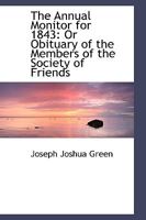 The Annual Monitor for 1843: Or Obituary of the Members of the Society of Friends 1103023942 Book Cover