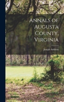 Annals Of Augusta County, Virginia: With Reminiscences 1015791042 Book Cover