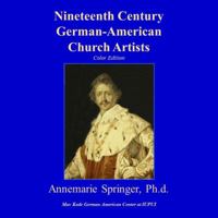 Nineteenth Century German-American Church Artists 1880788411 Book Cover