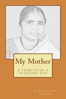 My Mother: A tribute of a yearning son 1542586216 Book Cover