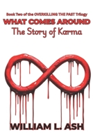 WHAT COMES AROUND: The Story of Karma (OVERKILLING THE PAST Trilogy) B0FBK3CBD5 Book Cover